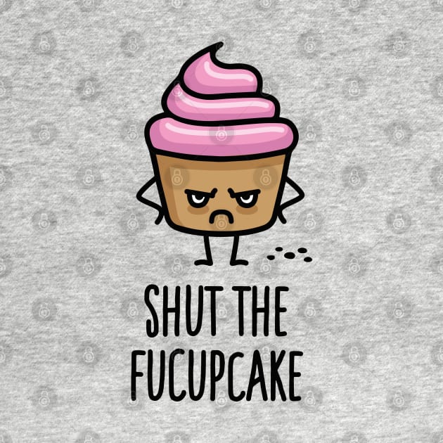 Shut the fuck up fucupcake funny cupcake saying by LaundryFactory